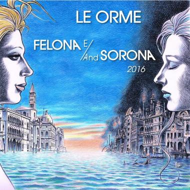 Le Orme -  Felona E, And Sorona 2016